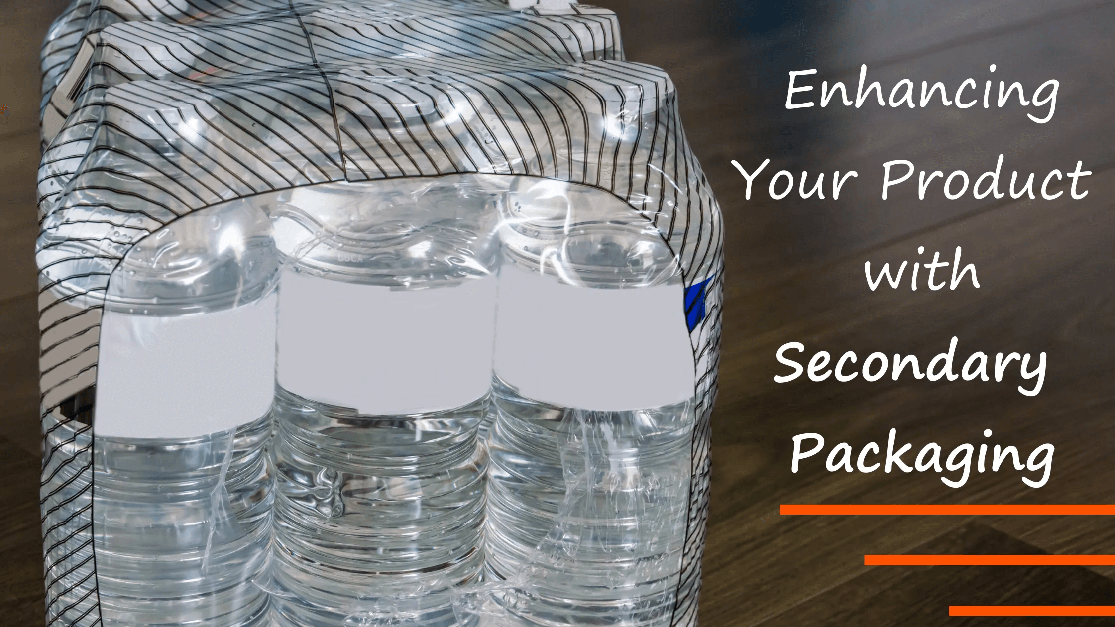 Packaged water bottles with the text "Enhancing Your Product with Secondary Packaging"