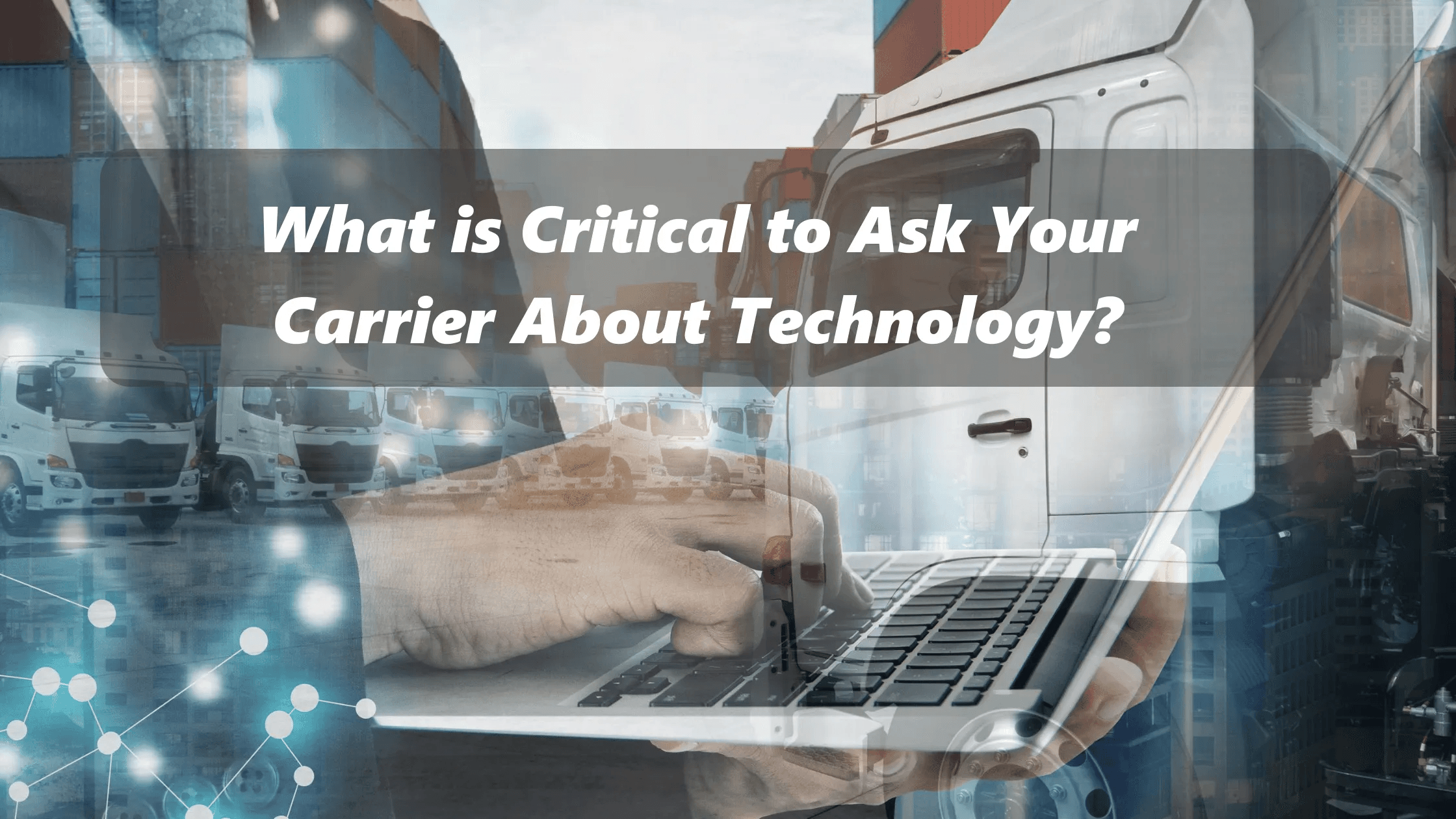 What is critical to ask your carrier about technology?